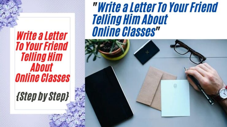 Write a Letter To Your Friend Telling Him About Online Classes