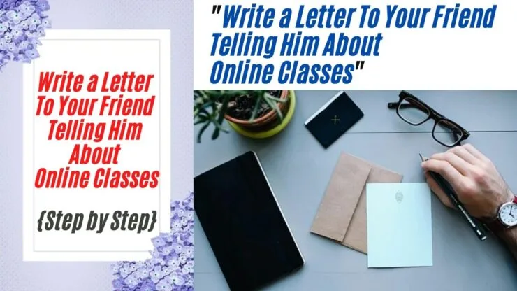 Write a Letter To Your Friend Telling Him About Online Classes