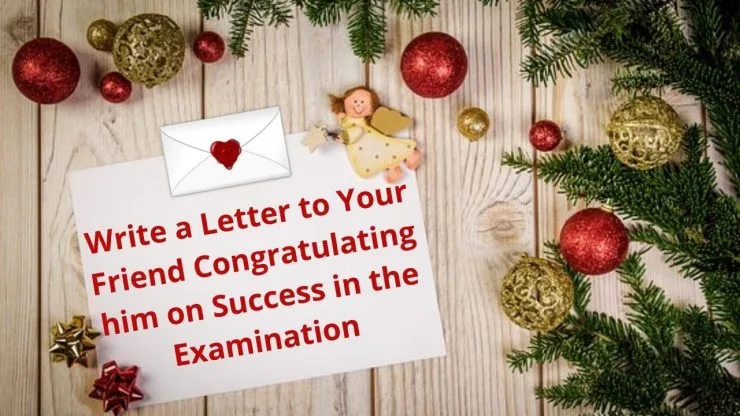 Write a Letter to Your Friend Congratulating him on Success in the Examination