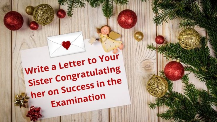 Write a Letter to Your Sister Congratulating her on Success in the Examination