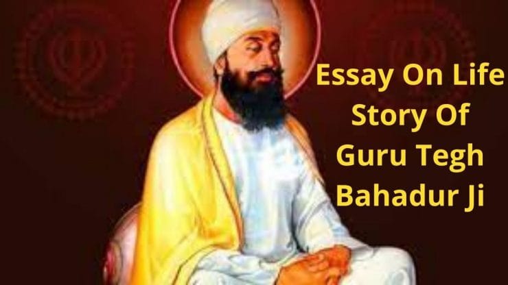 Essay On Life Story Of Guru Tegh Bahadur Ji