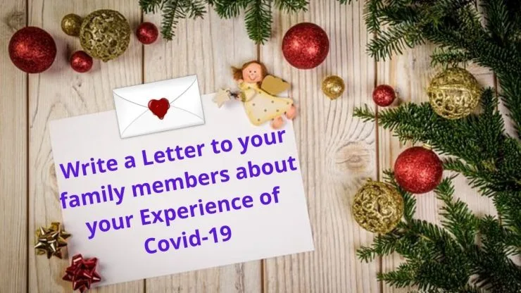 Write a Letter to your family members about your Experience of Covid-19