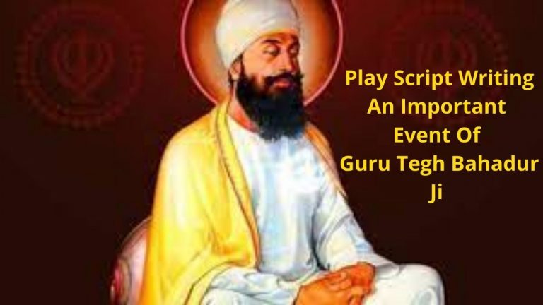 Play Script Writing An Important Event Of Guru Tegh Bahadur