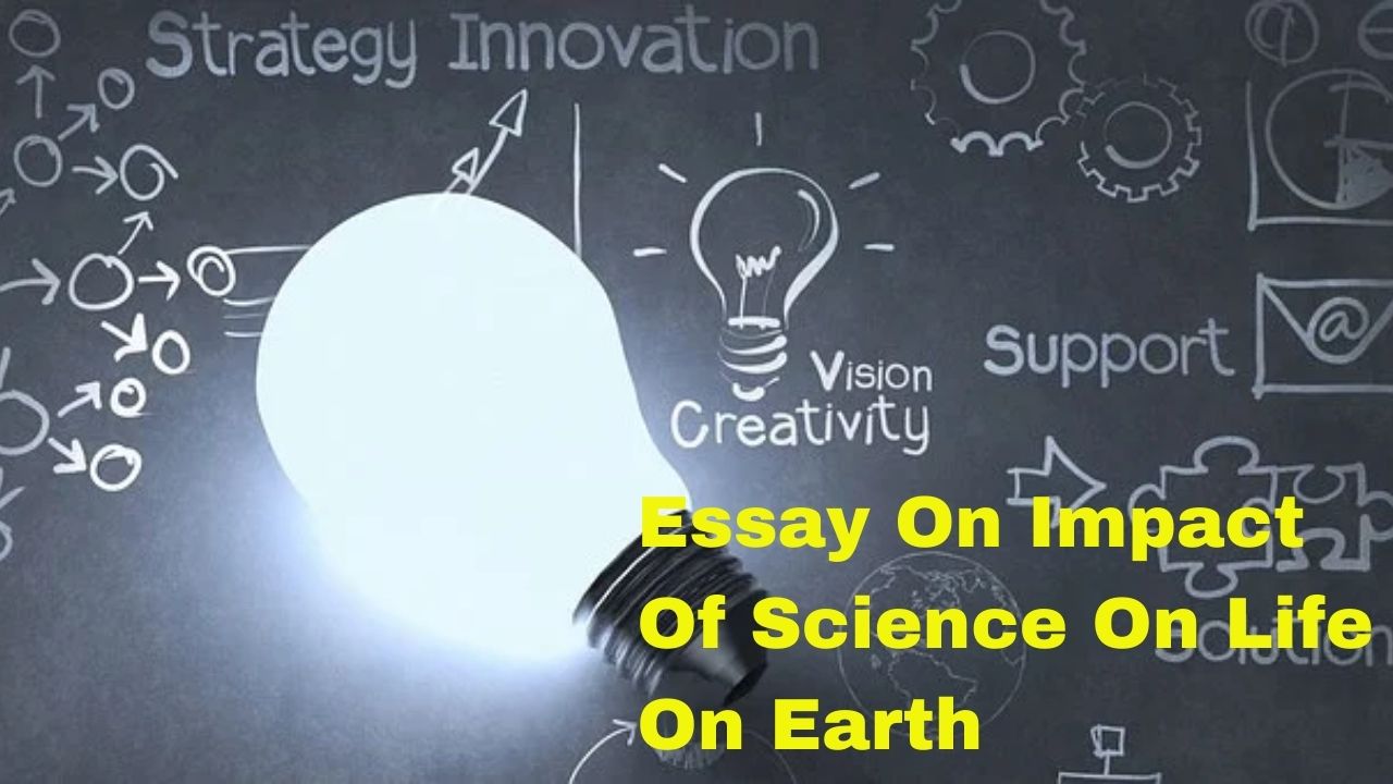 Essay On Impact Of Science On Life On Earth