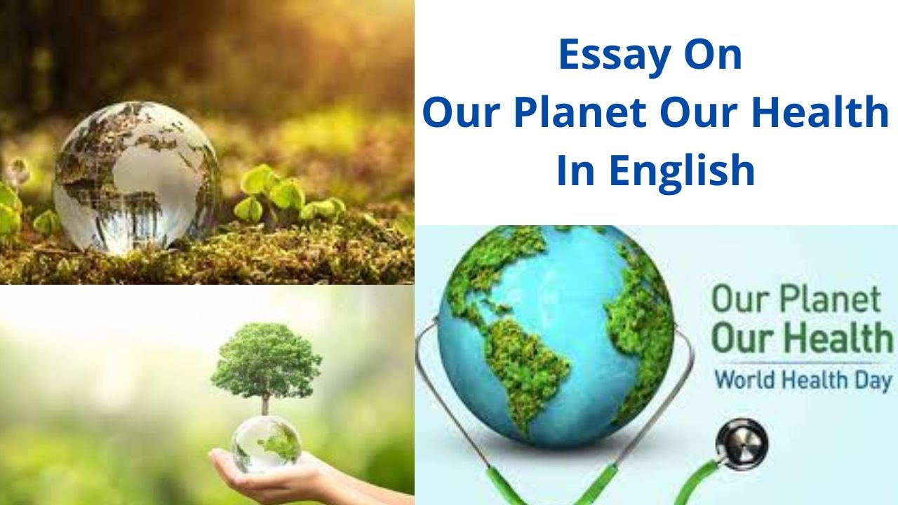 Essay On Our Planet Our Health In English In 500+ Words