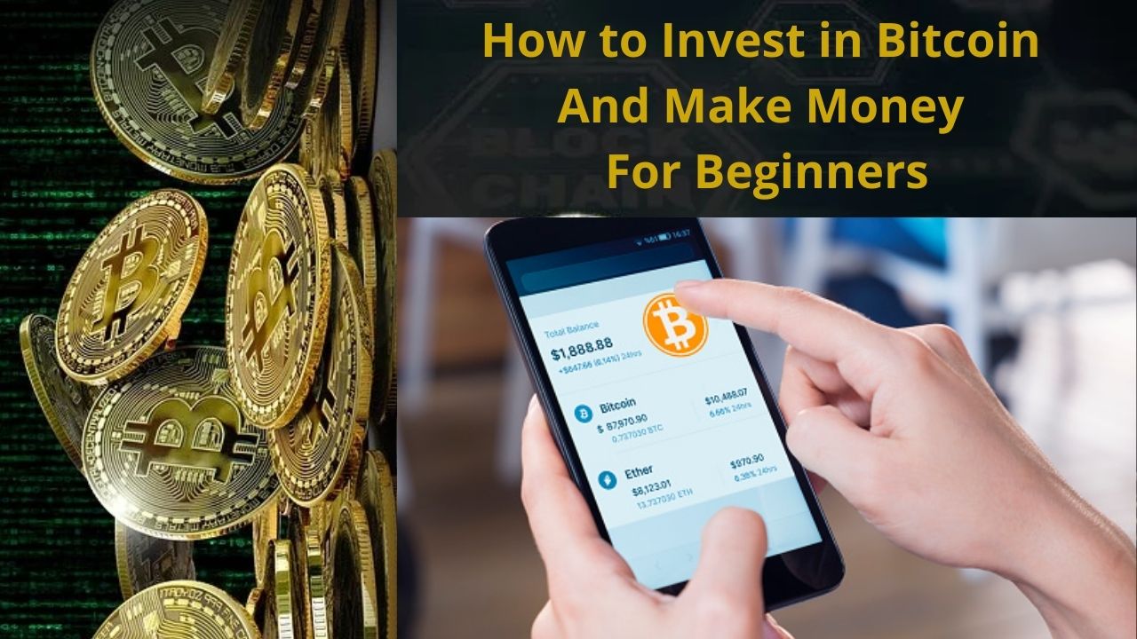 How to Invest in Bitcoin And Make Money For Beginners