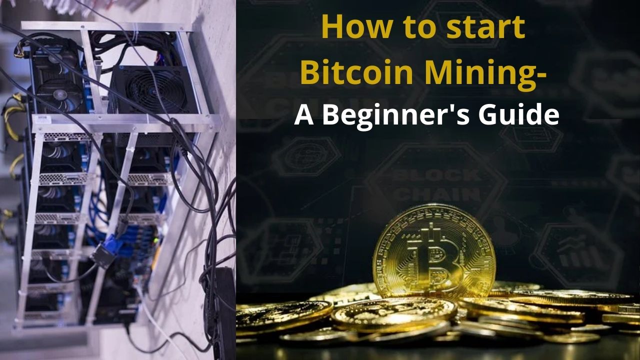 How to start Bitcoin Mining- A Beginner's Guide