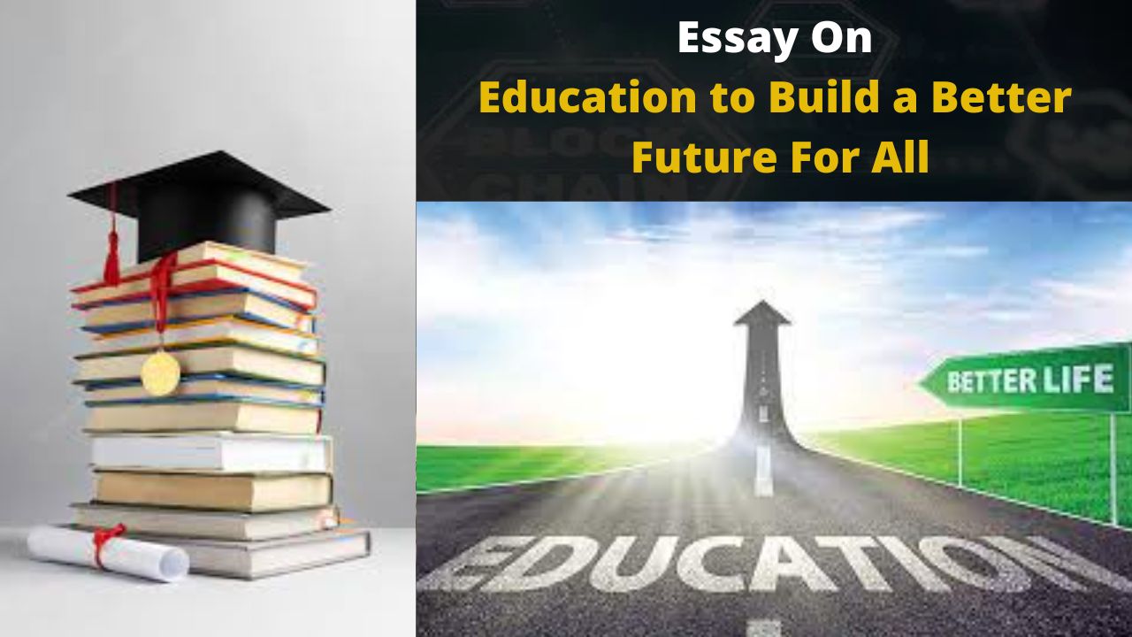 Essay On Education to Build a Better Future For All