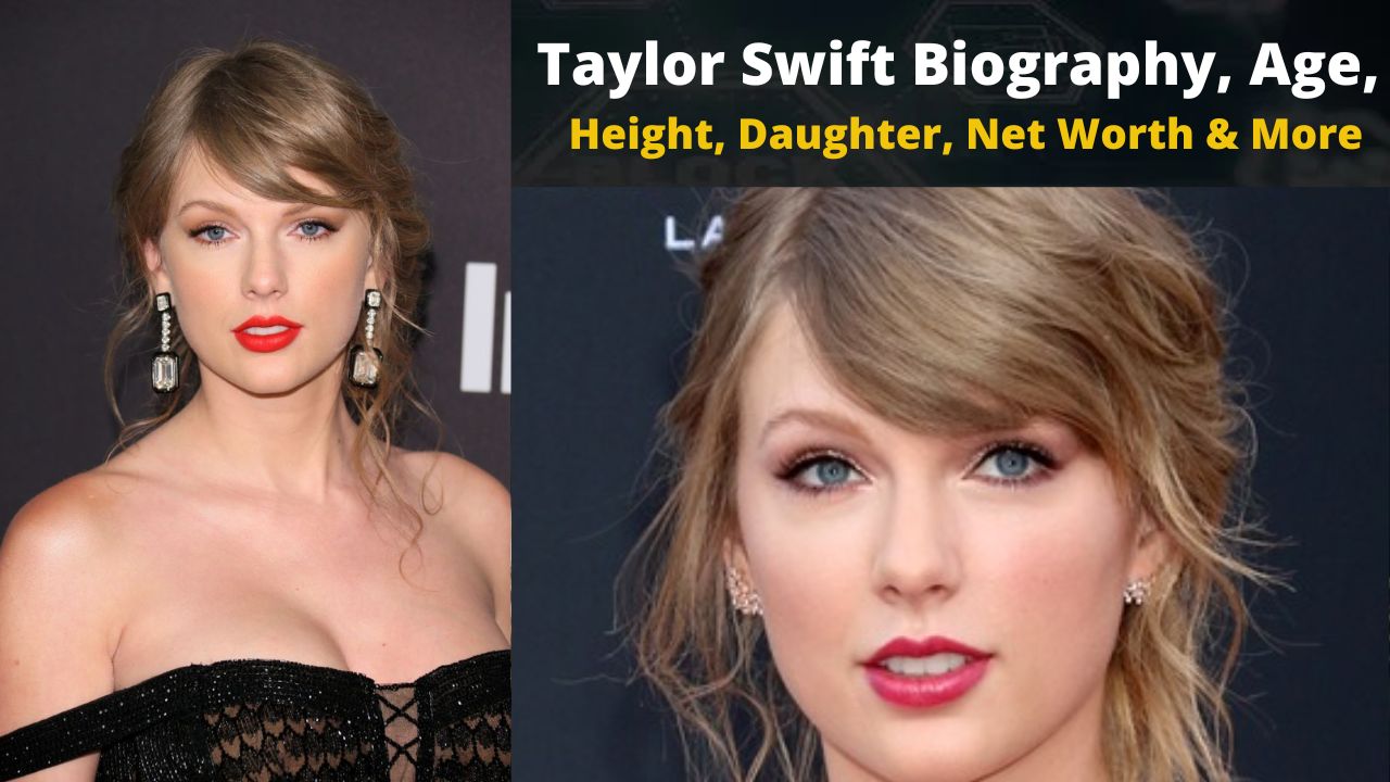 Taylor Swift Biography, Age, Height, Daughter, Net Worth & More » ️