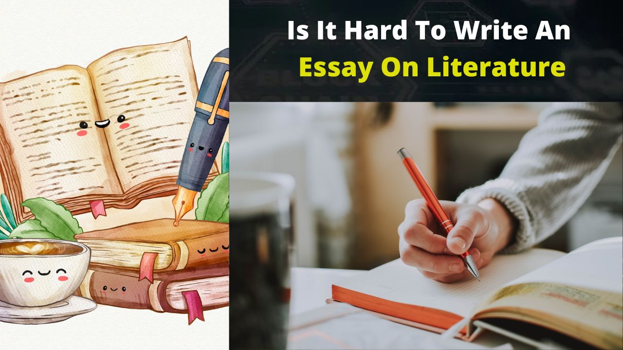 Is It Hard To Write An Essay On Literature