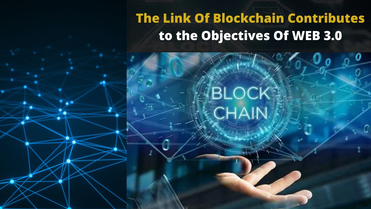 The Link Of Blockchain Contributes to the Objectives Of WEB 3.0