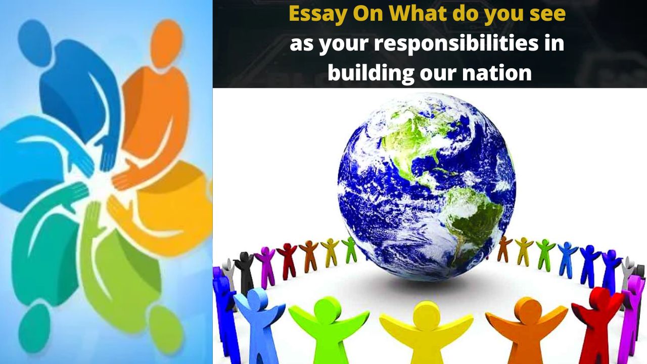 Essay On What do you see as your responsibilities in building our nation