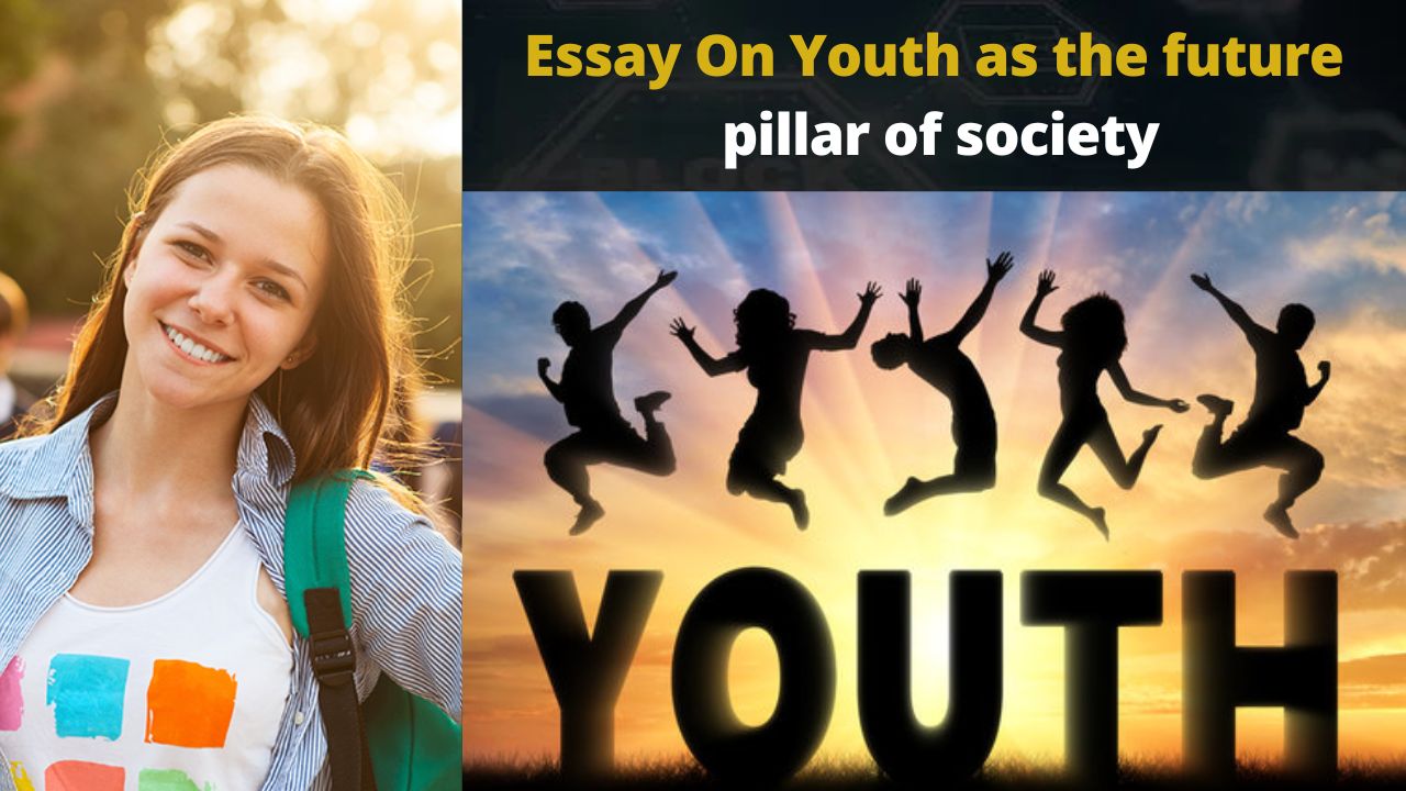 Essay On Youth as the future pillar of society