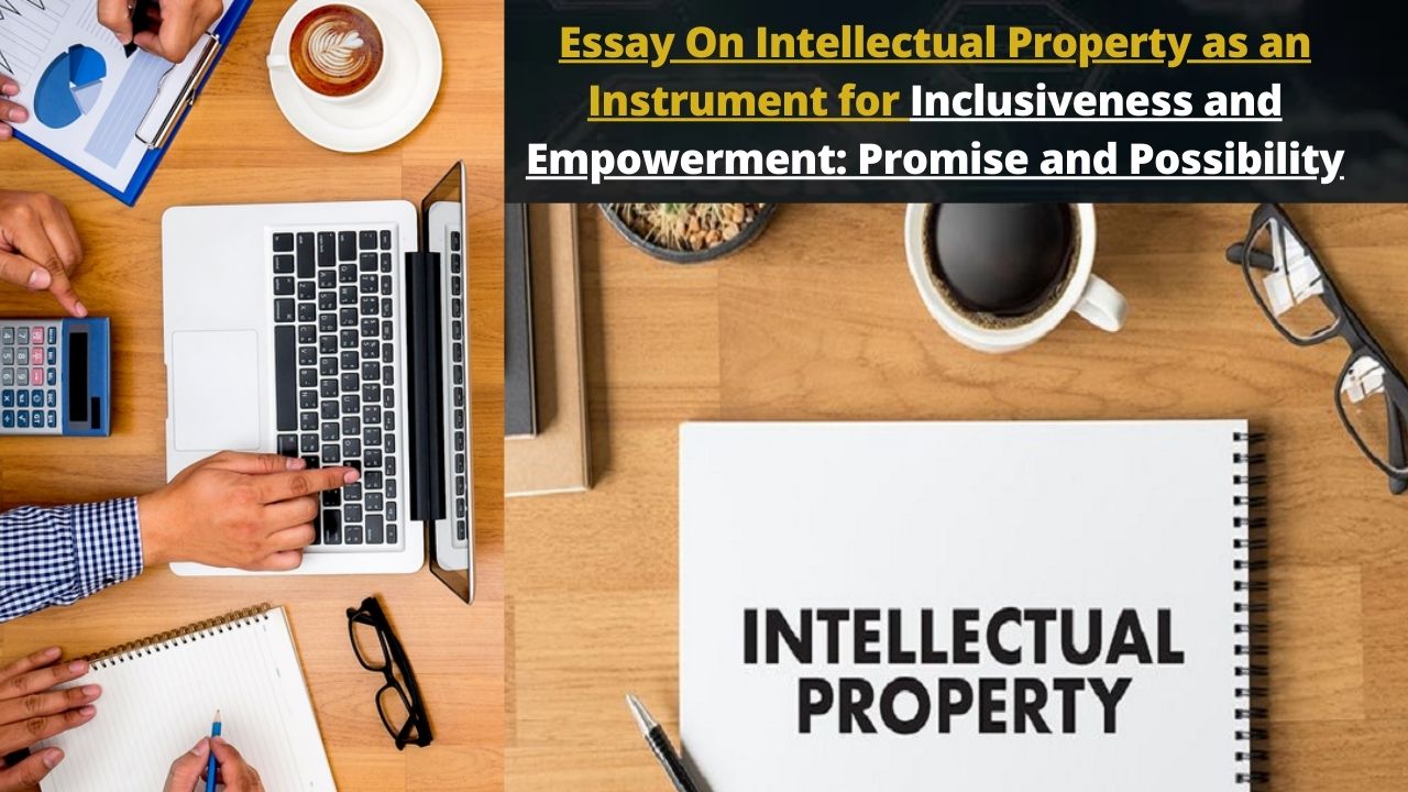 Essay On Intellectual Property as an Instrument for Inclusiveness and Empowerment: Promise and Possibility