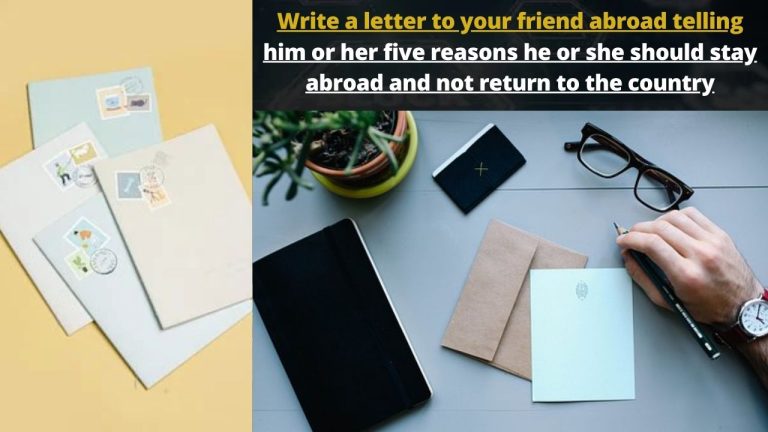 Write a letter to your friend abroad telling him or her five reasons he or she should stay abroad and not return to the country