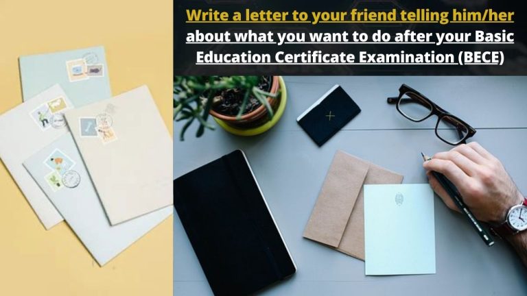 Write a letter to your friend telling him/her about what you want to do after your Basic Education Certificate Examination (BECE)​