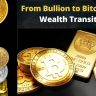 From Bullion to Bitcoin: The Wealth Transition